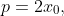 p=2x_0,