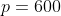 p=600