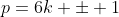 p=6k \pm 1
