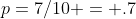 p=7/10 = .7