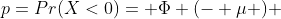 p=Pr(X<0)= \Phi (- \mu ) 