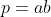 p=ab