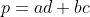 p=ad+bc
