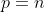 p=n