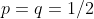 p=q=1/2