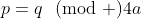 p=q\!\!\pmod {4a}