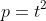p=t^2