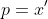 p=x'
