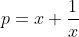 p=x+\frac{1}{x}