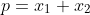 p=x_1+x_2