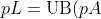 pL=\text{UB}(pA)