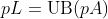 pL=\text{UB}(pA)