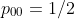 p_{00}=1/2