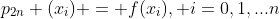 p_{2n} (x_i) = f(x_i), i=0,1,...n
