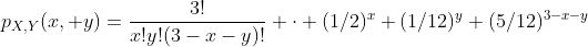 p_{X,Y}(x, y)=\frac{3!}{x!y!(3-x-y)!} \cdot (1/2)^x (1/12)^y (5/12)^{3-x-y}