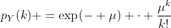 p_{Y}(k) =\exp(- \mu) \cdot \frac{\mu^{k}}{k!}