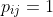 p_{ij}=1