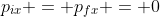 p_{ix} = p_{fx} = 0