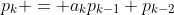 p_{k} = a_{k}p_{k-1}+p_{k-2}