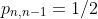 p_{n,n-1}=1/2