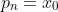 p_{n}=x_{0}