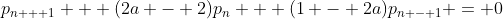 p_{n + 1} + (2a - 2)p_n + (1 - 2a)p_{n - 1} = 0