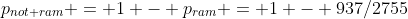 p_{not ram} = 1 - p_{ram} = 1 - 937/2755