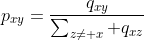 p_{xy}=\frac{q_{xy}}{\sum_{z\neq x} q_{xz}}