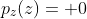 p_{z}(z)= 0