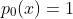 p_0(x)=1