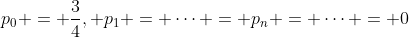 p_0 = \frac{3}{4}, p_1 = \cdots = p_n = \cdots = 0