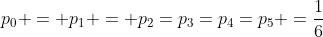 p_0 = p_1 = p_2=p_3=p_4=p_5 =\frac{1}{6}