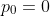 p_0=0