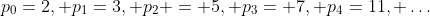 p_0=2, p_1=3, p_2 = 5, p_3= 7, p_4=11, \ldots