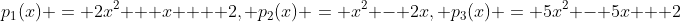 p_1(x) = 2x^2 + x  + 2, p_2(x) = x^2 - 2x, p_3(x) = 5x^2 - 5x + 2