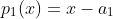 p_1(x)=x-a_1