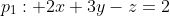 p_1: 2x+3y-z=2