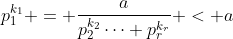 p_1^{k_1} = \frac{a}{p_2^{k_2}\cdots p_r^{k_r}} < a