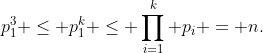 p_1^3 \leq p_1^k \leq \prod_{i=1}^k p_i = n.