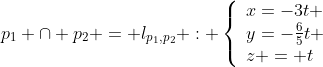 p_1 \cap p_2 = l_{p_1,p_2} : \left\{\begin{array}{l}x=-3t \\y=-\frac65t \\z = t\end{array}\right.