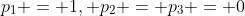 p_1 = 1, p_2 = p_3 = 0