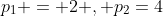 p_1 = 2 , p_2=4