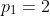 p_1=2