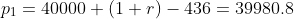 p_1=40000 (1+r)-436=39980.8