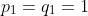 p_1=q_1=1