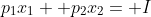 p_1x_1+ p_2x_2= I