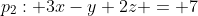 p_2: 3x-y+2z = 7