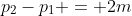 p_2-p_1 = 2m