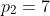 p_2=7
