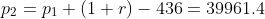 p_2=p_1 (1+r)-436=39961.4